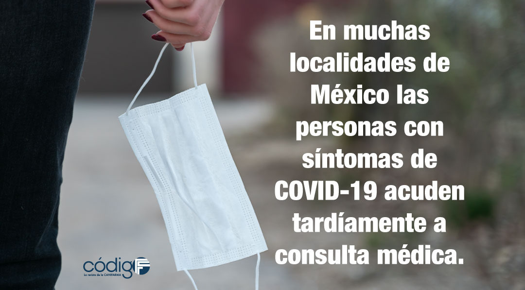 En muchas localidades de México las personas con síntomas de COVID-19 acuden tardíamente a consulta médica.
