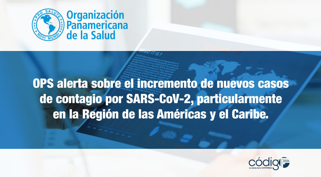 La OPS alerta sobre el incremento de nuevos casos de contagio por SARS-CoV-2, particularmente en la Región de las Américas y el Caribe.