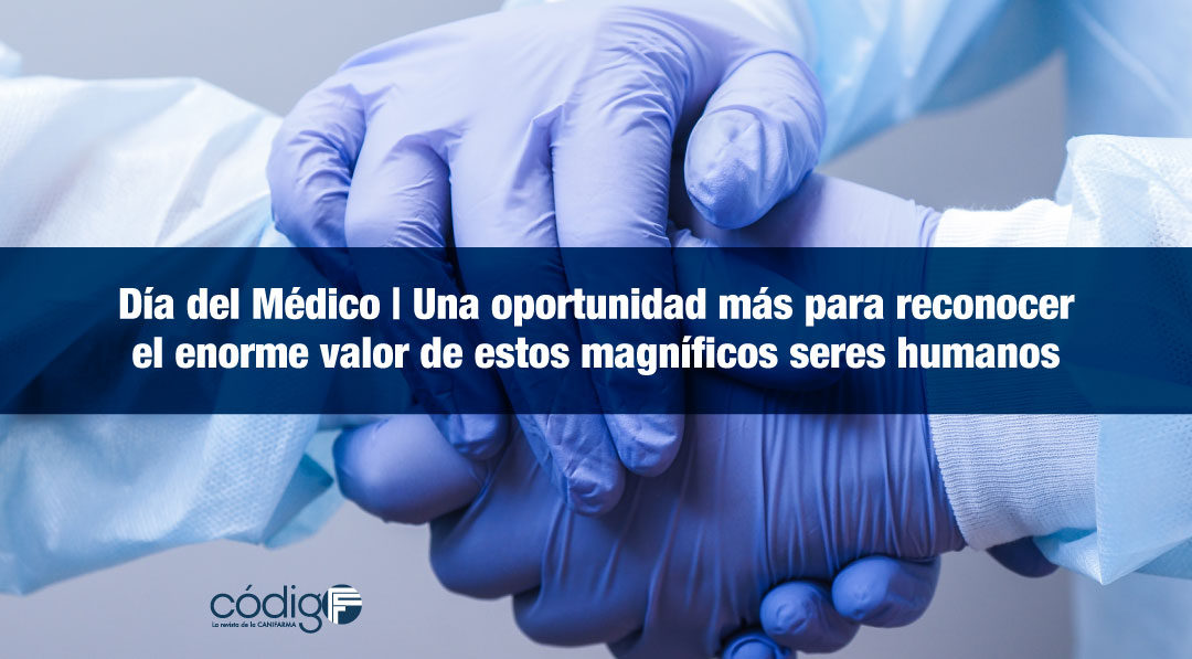 Día del Médico | Una oportunidad más para reconocer el enorme valor de estos magníficos seres humanos.