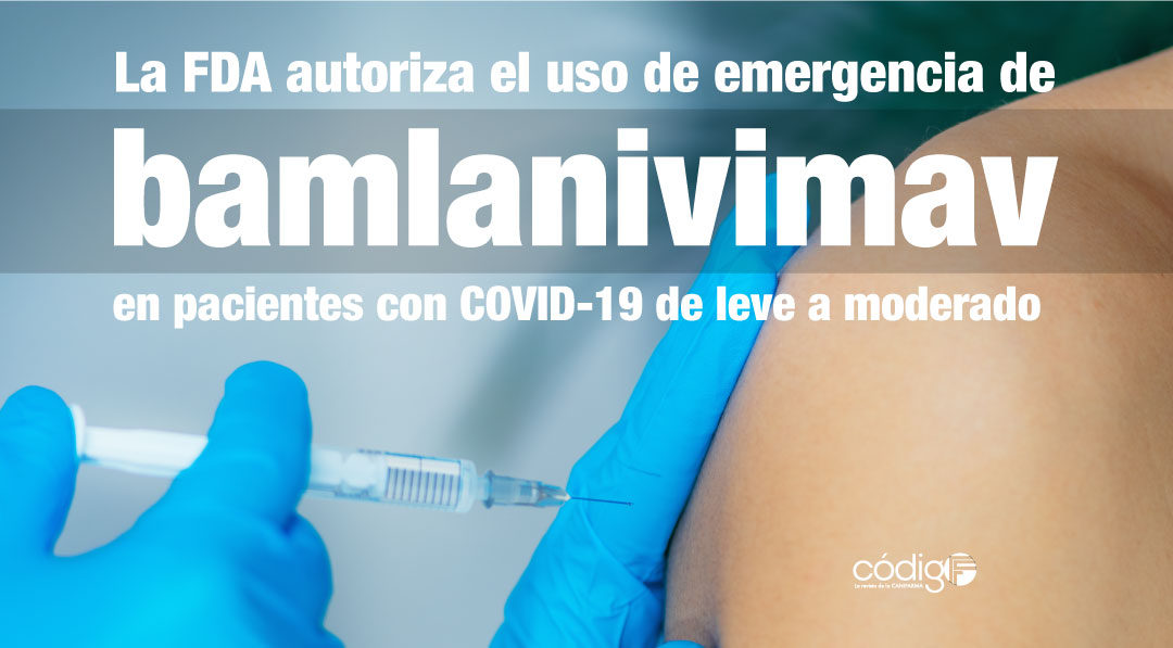 La FDA autoriza el uso de emergencia de bamlanivimav en pacientes con COVID-19 de leve a moderado.