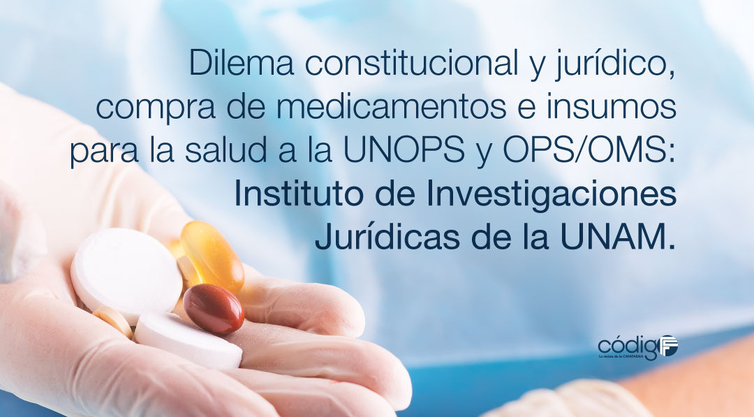 Dilema constitucional y jurídico, compra de medicamentos e insumos para la salud a la UNOPS y OPS/OMS: Instituto de Investigaciones Jurídicas de la UNAM.