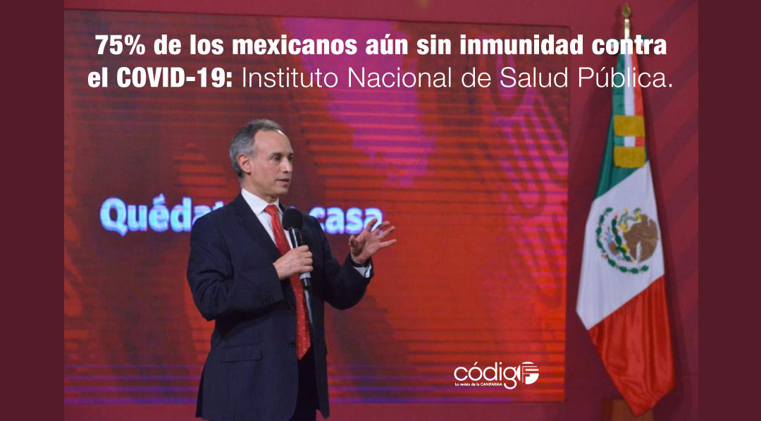 75% de los mexicanos aún sin inmunidad contra el COVID-19: Instituto Nacional de Salud Pública.