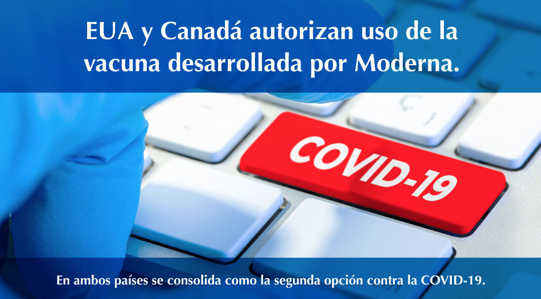 EUA y Canadá autorizan uso de la vacuna desarrollada por Moderna, en ambos países se consolida como la segunda opción contra la COVID-19.