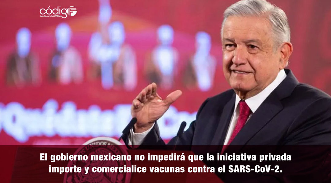El gobierno mexicano no impedirá que la iniciativa privada importe y comercialice vacunas contra el SARS-CoV-2.