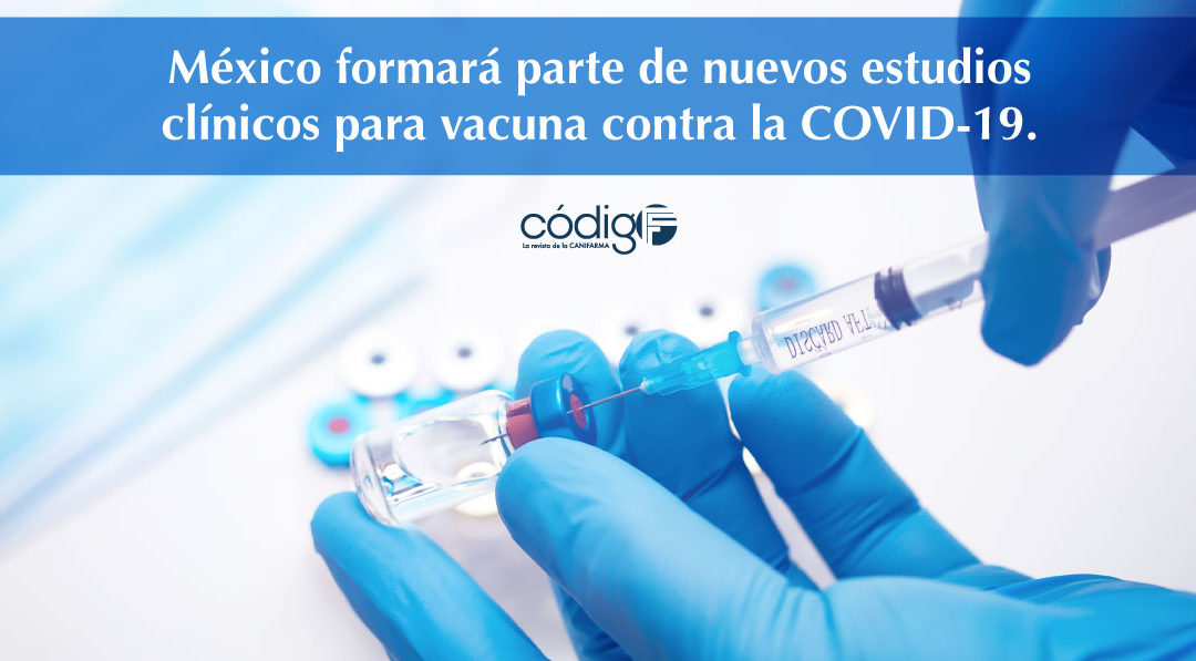 México formará parte de nuevos estudios clínicos para vacuna contra la COVID-19.