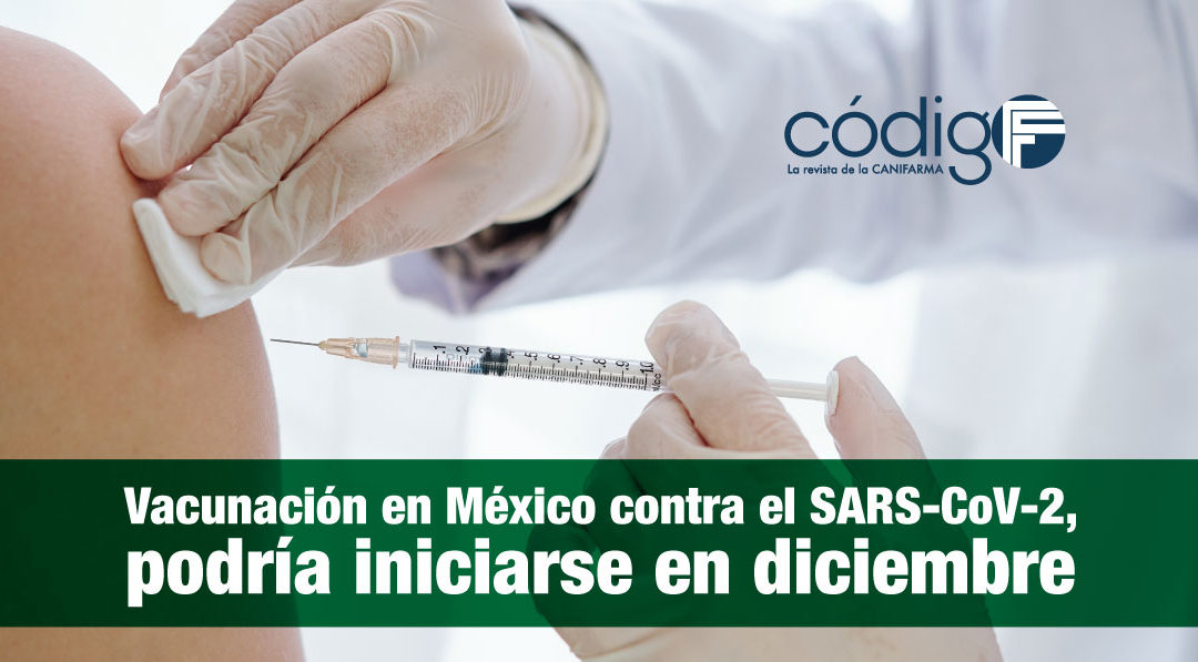 Vacunación en México contra el SARS-CoV-2, podría iniciarse en diciembre.