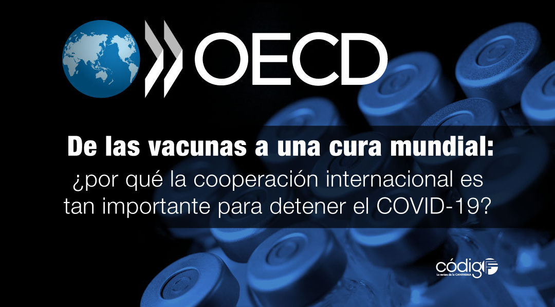 De las vacunas a una cura mundial: ¿por qué la cooperación internacional es tan importante para detener el COVID-19? OCDE.