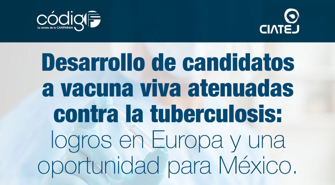 Desarrollo de candidatos a vacuna viva atenuadas contra la tuberculosis: logros en Europa y una oportunidad para México.