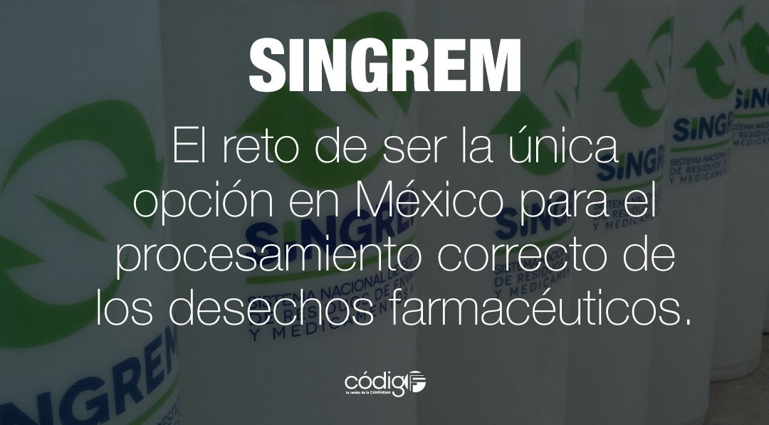SINGREM, el reto de ser la única opción en México para el procesamiento correcto de los desechos farmacéuticos.