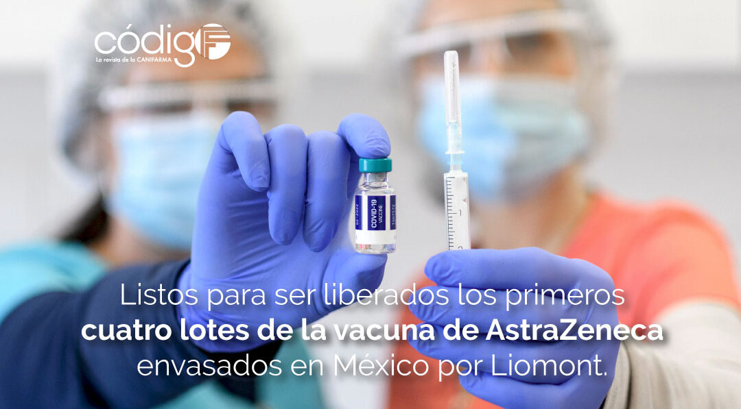 Listos para ser liberados los primeros cuatro lotes de la vacuna de AstraZeneca envasados en México por Liomont.