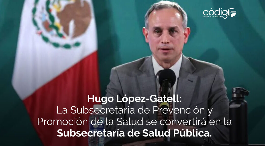 Anuncia López-Gatell que la Subsecretaría de Prevención y Promoción de la Salud a su cargo, se convertirá en la Subsecretaría de Salud Pública.
