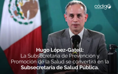 Anuncia López-Gatell que la Subsecretaría de Prevención y Promoción de la Salud a su cargo, se convertirá en la Subsecretaría de Salud Pública.