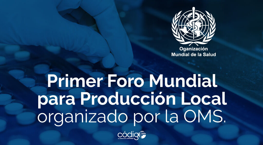 Primer Foro Mundial para Producción Local organizado por la OMS.