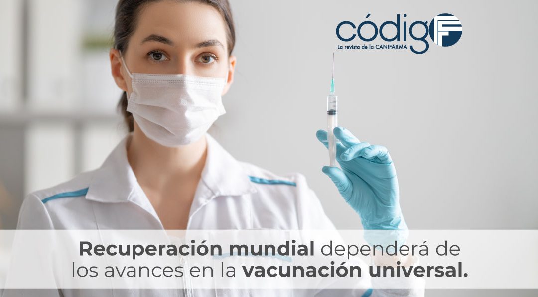 Recuperación mundial dependerá de los avances en la vacunación universal.