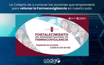 La Cofepris da a conocer las acciones que emprenderá para reforzar la Farmacovigilancia en nuestro país.