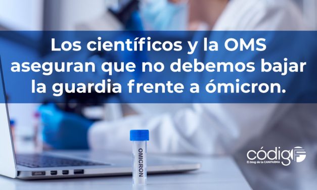 Los científicos y la OMS aseguran que no debemos bajar la guardia frente a ómicron.