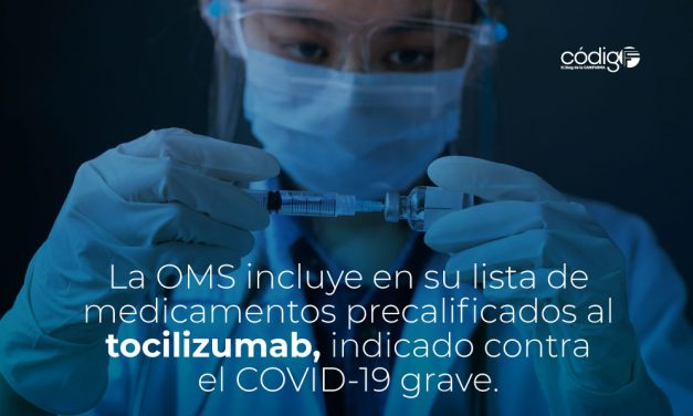 La OMS incluye en su lista de medicamentos precalificados al tocilizumab, indicado contra el COVID-19 grave.