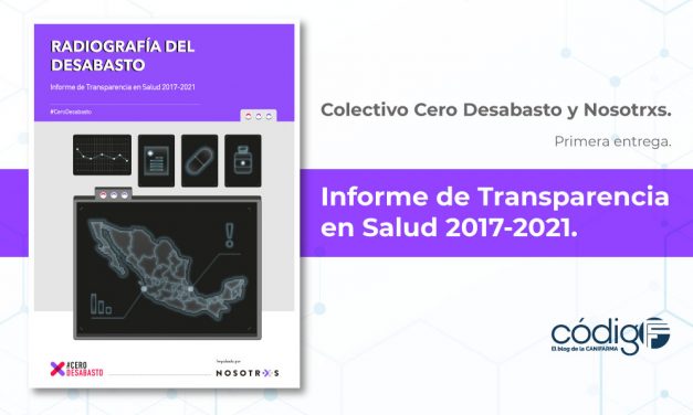 Informe de Transparencia en Salud 2017-2021, Colectivo Cero Desabasto y Nosotrxs | Primera entrega.