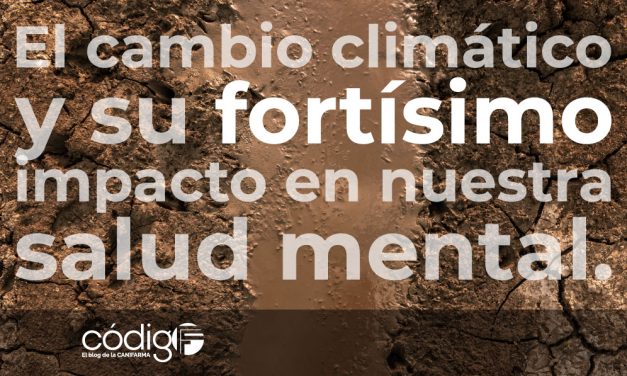 El cambio climático y su fortísimo impacto en nuestra salud mental.