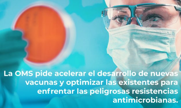 La OMS pide acelerar el desarrollo de nuevas vacunas y optimizar las existentes para enfrentar las peligrosas resistencias antimicrobianas.