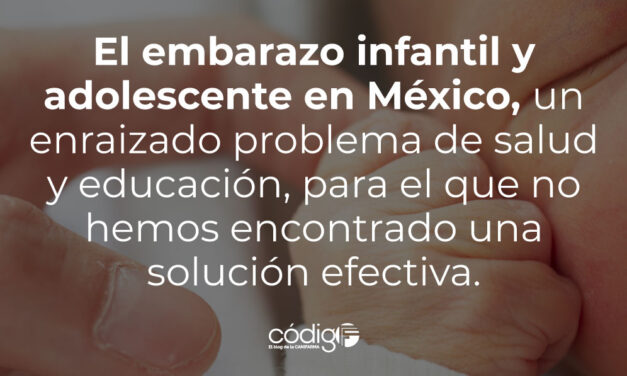 El embarazo infantil y adolescente en México, un enraizado problema de salud y educación, para el que no hemos encontrado una solución efectiva.