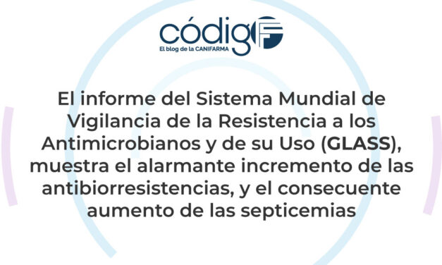 El informe del Sistema Mundial de Vigilancia de la Resistencia a los Antimicrobianos y de su Uso (GLASS), muestra el alarmante incremento de las antibiorresistencias, y el consecuente aumento de las septicemias