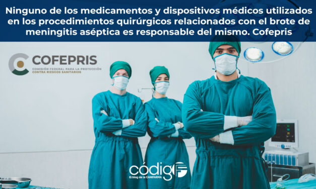 Ninguno de los medicamentos y dispositivos médicos utilizados en los procedimientos quirúrgicos relacionados con el brote de meningitis aséptica es responsable del mismo. Cofepris