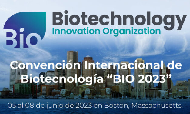 Convención Internacional de Biotecnología “BIO 2023” | 05 al 08 de junio de 2023 en Boston, Massachusetts.