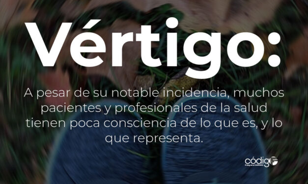 Vértigo: A pesar de su notable incidencia, muchos pacientes y profesionales de la salud tienen poca consciencia de lo que es, y lo que representa.