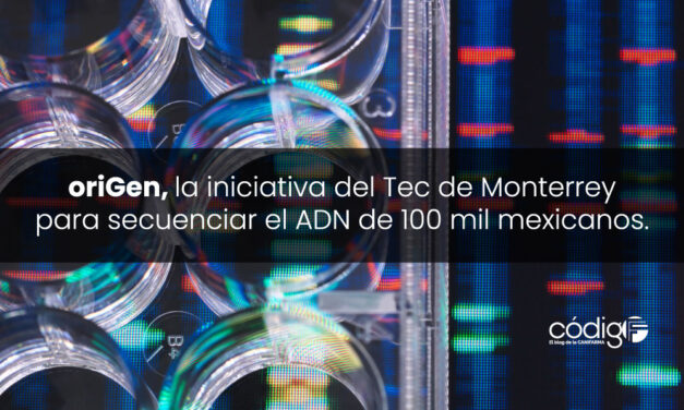 oriGen, la iniciativa del Tec de Monterrey para secuenciar el ADN de 100 mil mexicanos.