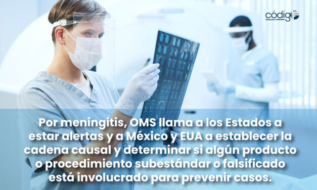 Por meningitis, OMS llama a los Estados a estar alertas y a México y EUA a establecer la cadena causal y determinar si algún producto o procedimiento subestándar o falsificado está involucrado para prevenir casos.