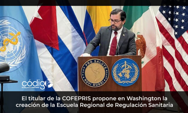 El titular de la COFEPRIS propone en Washington la creación de la Escuela Regional de Regulación Sanitaria