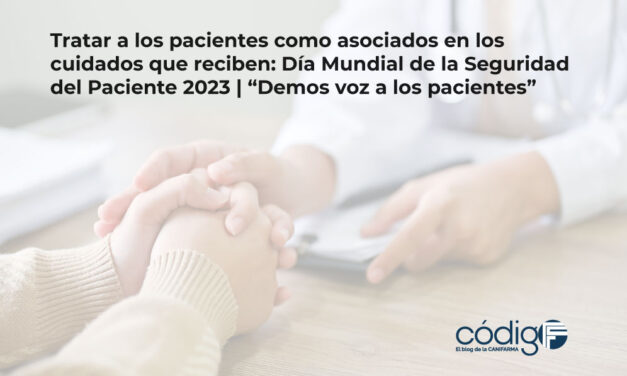 Tratar a los pacientes como asociados en los cuidados que reciben: Día Mundial de la Seguridad del Paciente 2023 | “Demos voz a los pacientes”