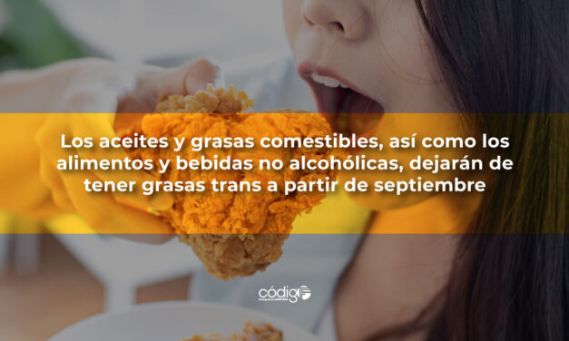 Los aceites y grasas comestibles, así como los alimentos y bebidas no alcohólicas, dejarán de tener grasas trans a partir de septiembre
