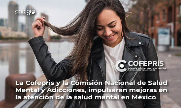 La Cofepris y la Comisión Nacional de Salud Mental y Adicciones, impulsarán mejoras en la atención de la salud mental en México