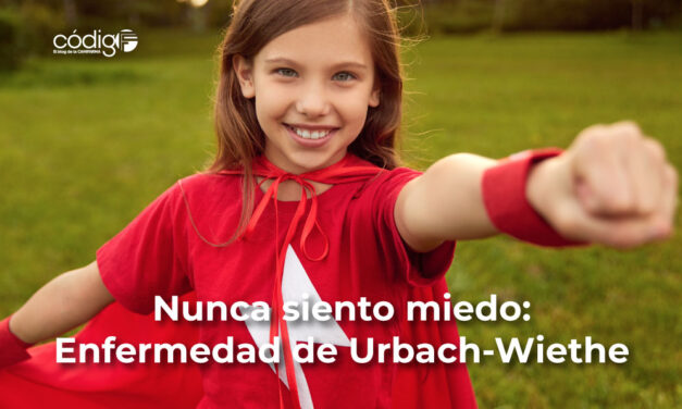 Nunca siento miedo: Enfermedad de Urbach-Wiethe
