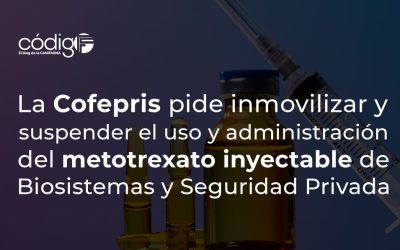 La Cofepris pide inmovilizar y suspender el uso y administración del metotrexato inyectable de Biosistemas y Seguridad Privada