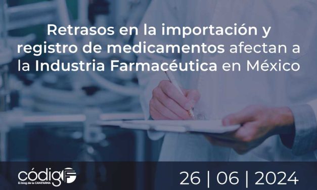 Retrasos en la importación y registro de medicamentos afectan a la Industria Farmacéutica en México