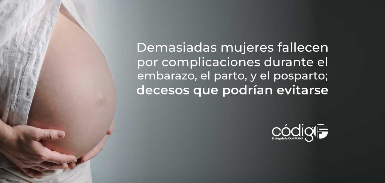 Demasiadas mujeres fallecen por complicaciones durante el embarazo, el parto, y el posparto; decesos que podrían evitarse