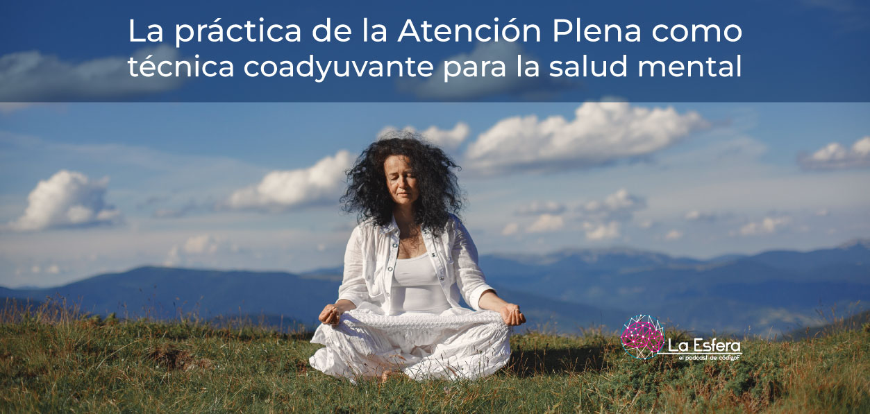 La práctica de la Atención Plena como técnica coadyuvante para la salud mental | 26 de mayo de 2025 | Escúchelo ahora