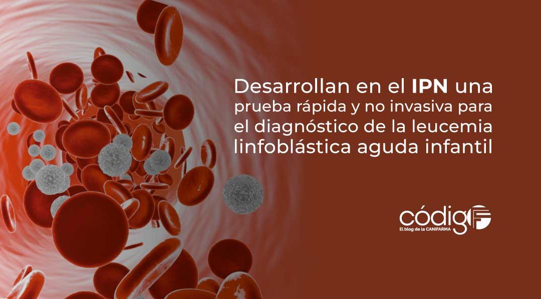 Desarrollan en el IPN una prueba rápida y no invasiva para el diagnóstico de la leucemia linfoblástica aguda infantil PruebaLeucemiaIPN