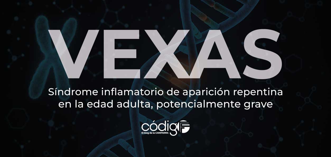 VEXAS: Síndrome inflamatorio de aparición repentina en la edad adulta, potencialmente grave