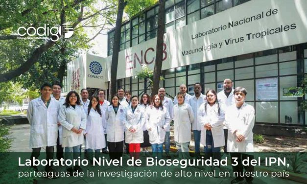 Laboratorio Nivel de Bioseguridad 3 del IPN, parteaguas de la investigación de alto nivel en nuestro país
