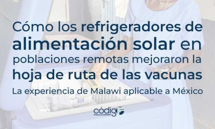 Cómo los refrigeradores de alimentación solar en poblaciones remotas mejoraron la hoja de ruta de las vacunas. La experiencia de Malawi aplicable a México