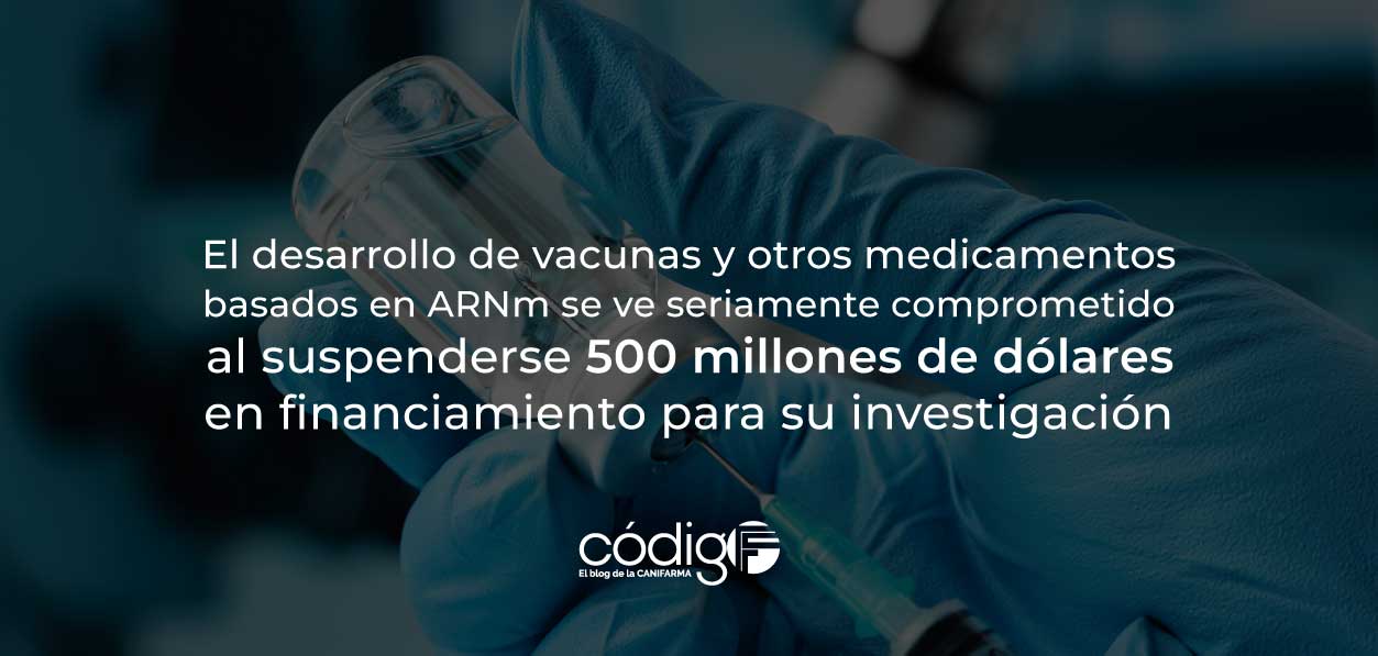 El desarrollo de vacunas y otros medicamentos basados en ARNm se ve seriamente comprometido al suspenderse 500 millones de dólares en financiamiento para su investigación