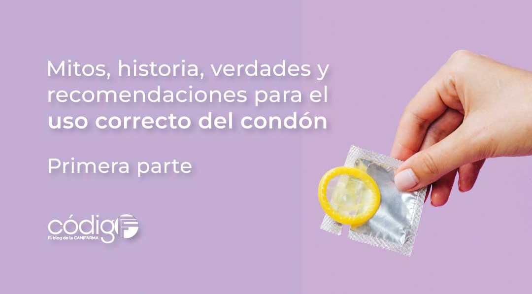 Mitos, historia, verdades y recomendaciones para el uso correcto del condón | Primera parte UsoCorrectodelCondon