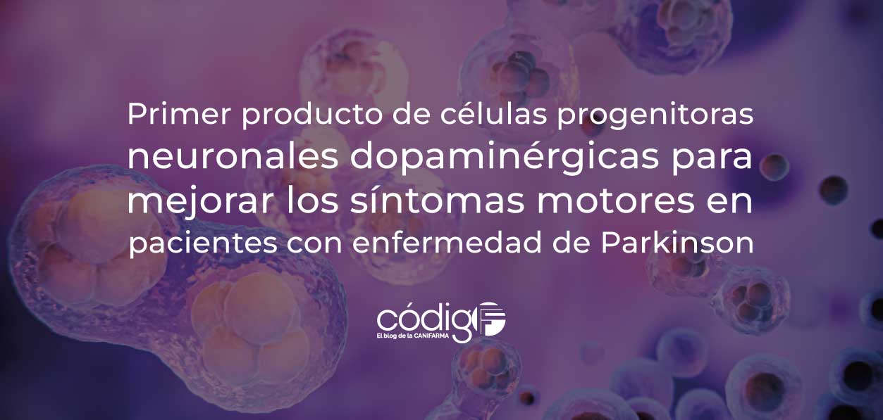 Primer producto de células progenitoras neuronales dopaminérgicas para mejorar los síntomas motores en pacientes con enfermedad de Parkinson