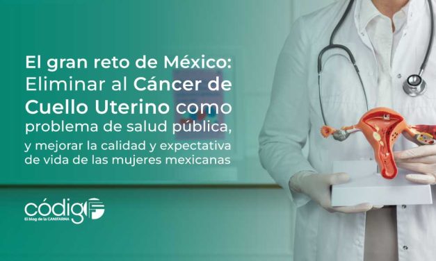 El gran reto de México: Eliminar al Cáncer de Cuello Uterino como problema de salud pública, y mejorar la calidad y expectativa de vida de las mujeres mexicanas