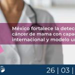 México fortalece la detección de cáncer de mama con capacitación internacional y modelo universal