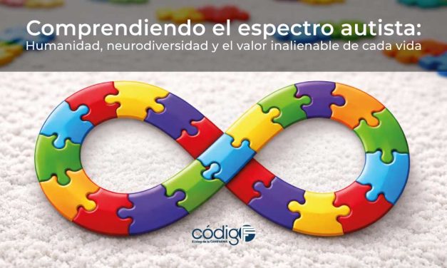 Comprendiendo el espectro autista: Humanidad, neurodiversidad y el valor inalienable de cada vida